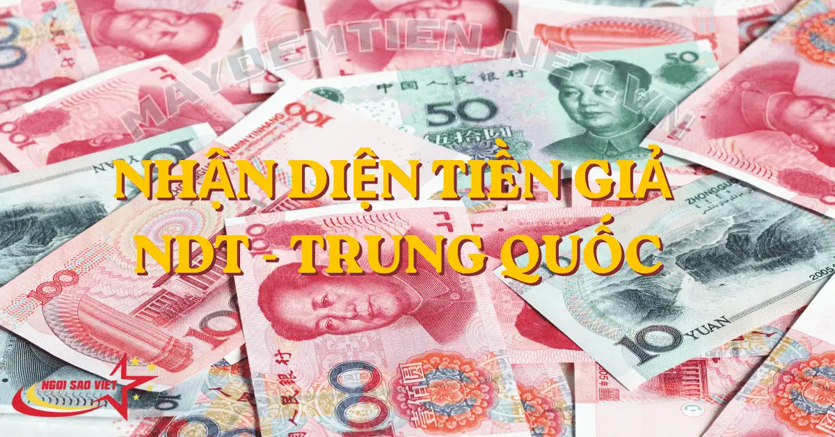 Phân biệt tiền giả Trung Quốc